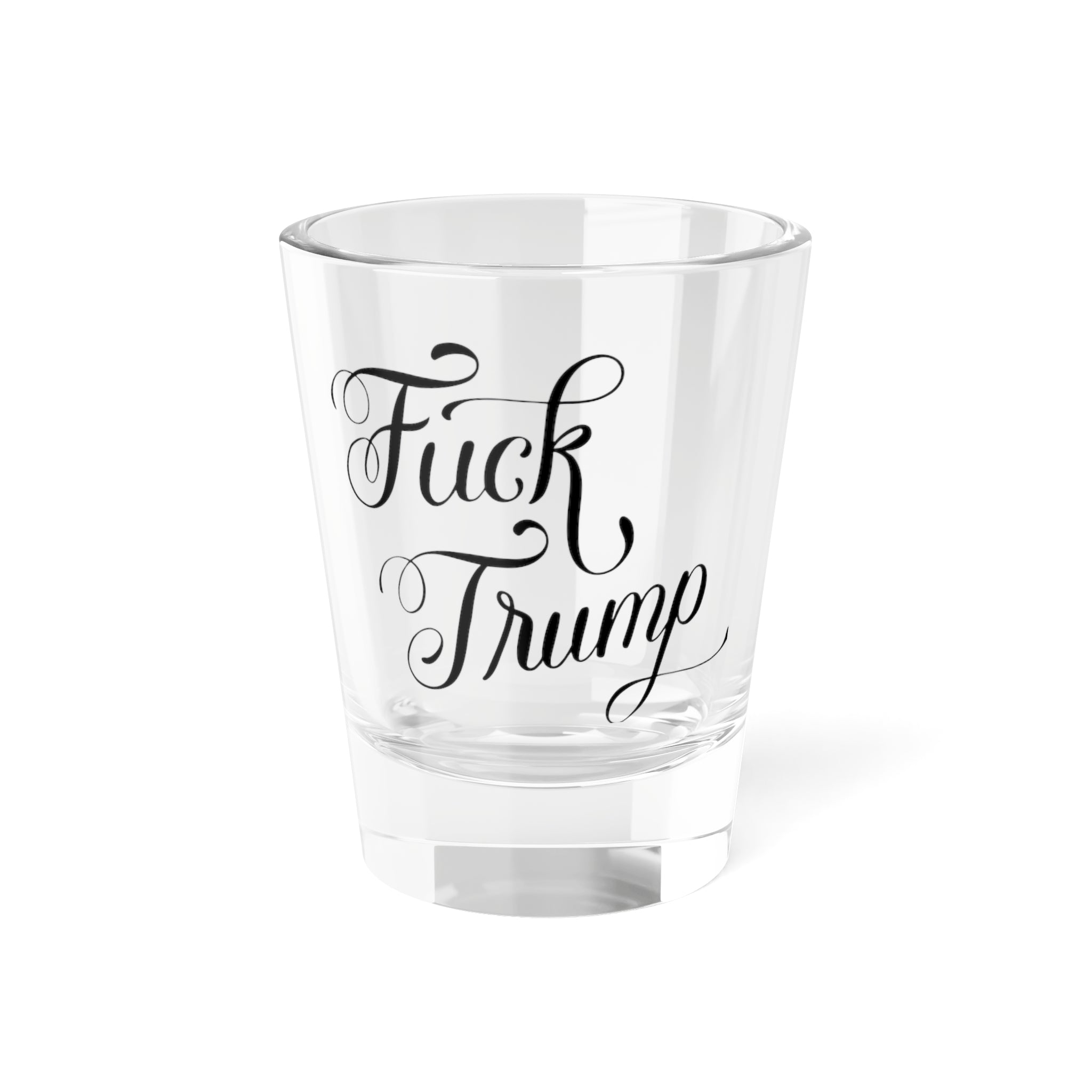 Fuck Trump Shot Glass: Anti Trump Liberal Glass with Hand-Drawn Calligraphy