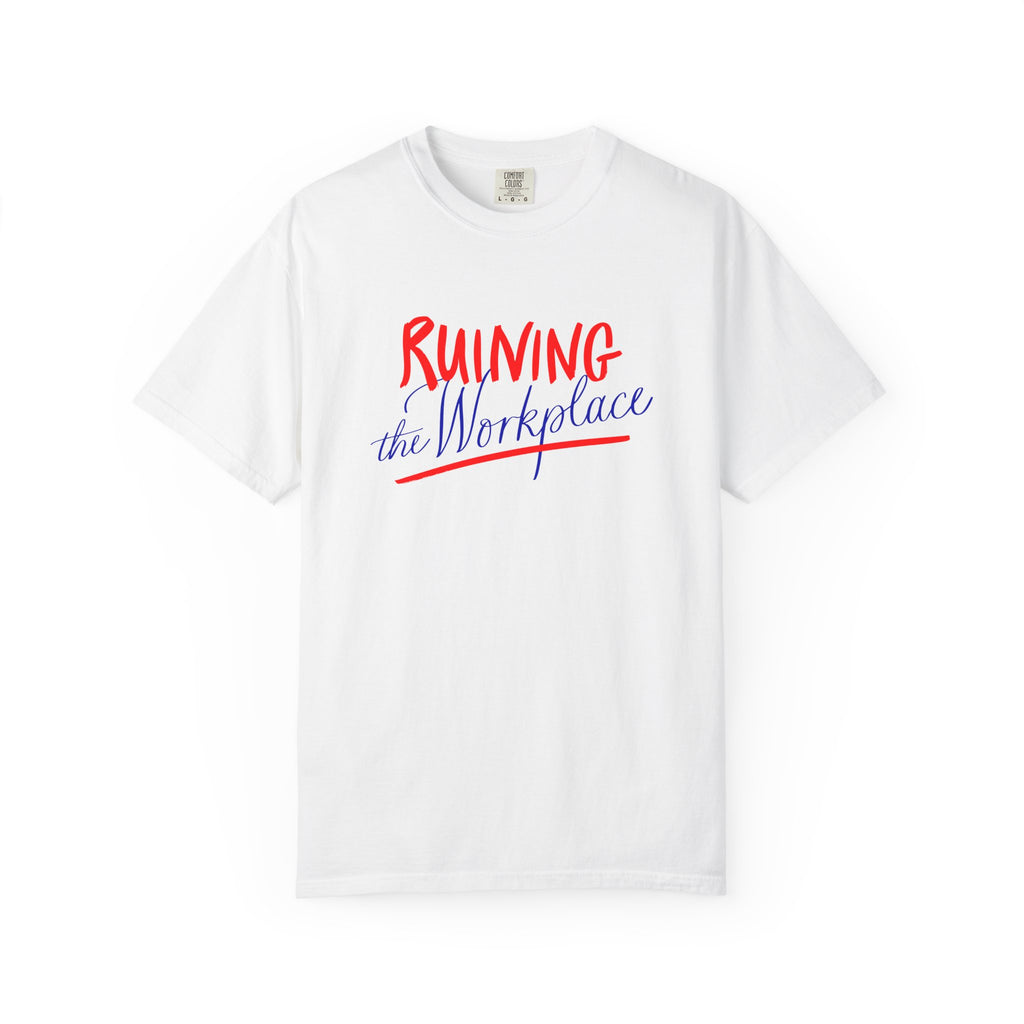 Ruin the Workplace Feminist T-Shirt